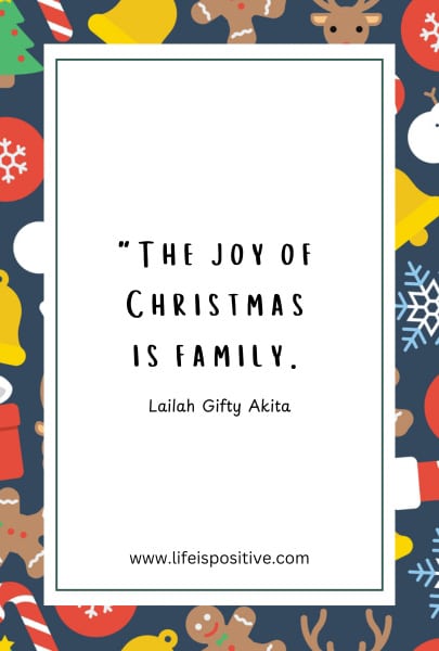 A festive image with a quote in the center surrounded by a border of Christmas-themed icons, including snowflakes, candy canes, gifts, and reindeer. The quote about the spirit of Christmas reads, "The joy of Christmas is family." - Lailah Gifty Akita. The website "www.lifeispositive.com" is at the bottom.