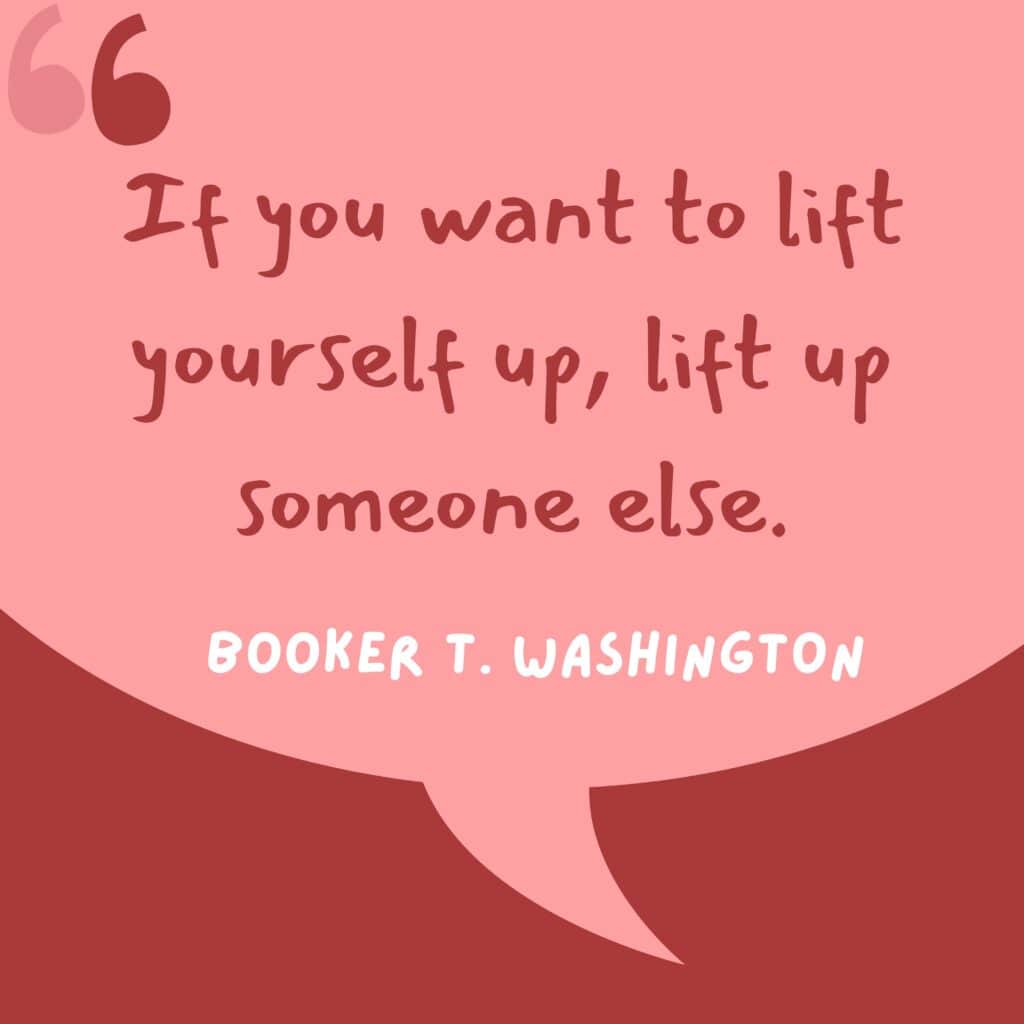 A quote image on a pink and red background features the text: "If you want to lift yourself up, lift up someone else." Below the quote, it credits Booker T. Washington. The design includes a large quotation mark and a speech bubble.