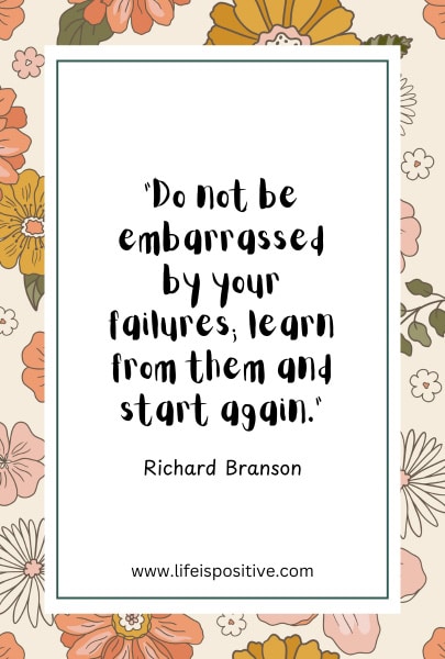 A quote by Richard Branson is centered on a white background with a teal border. It reads, "Do not be embarrassed by your failures, learn from them and start again." Surrounding the quote is a floral design with orange, pink, yellow, and green flowers on a light background. The URL www.lifeispositive.com and Failure-and-Success-quotes-1 are printed at the bottom