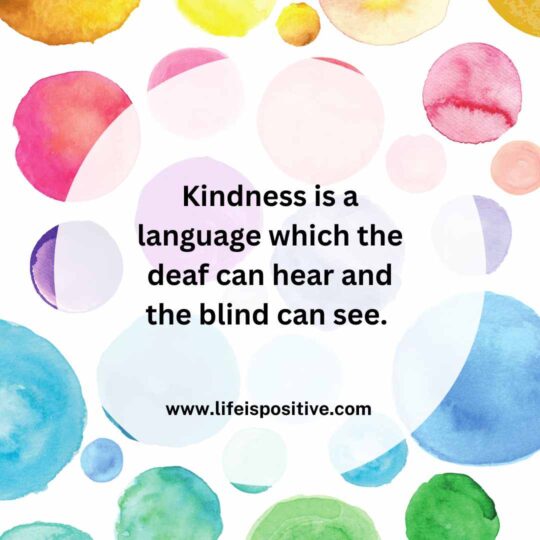 Colorful watercolor circles surrounding an inspirational quote: "Kindness is a language which the deaf can hear and the blind can see." - Quotes On Kindness That Remind Us To Be Patient,