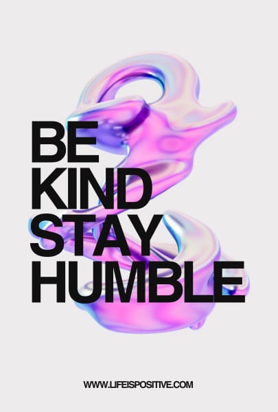 Bold black text reading "BE KIND STAY HUMBLE" is overlaid on a vibrant, abstract, multicolored 3D swirl with shades of pink, purple, and blue against a white background. At the bottom, in smaller black text, is the website "WWW.LIFEISPOSITIVE.COM". A true piece from Quotes-to-Inspire-Kindness-1.