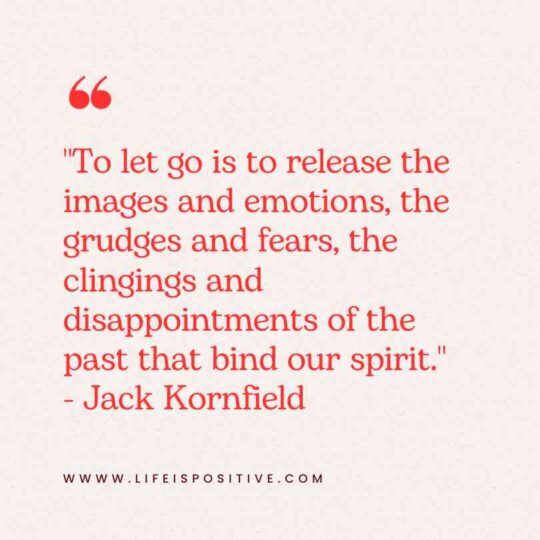 An image featuring a quote by Jack Kornfield on a plain background: "To let go is to release the images and emotions, the grudges and fears, the clingings and disappointments