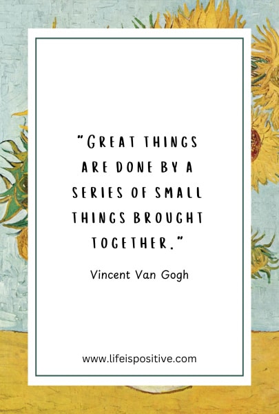 A framed quote by Vincent Van Gogh reads, "Great things are done by a series of small things brought together." The background shows a painting of sunflowers. Below the quote, the website "www.lifeispositive.com" is displayed. The frame is white with a green border. Explore more at Vincent-Van-Gogh-Quotes-1.