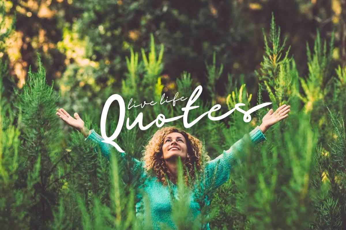 Live Life To The Fullest 15 Quotes For Total Empowerment Life Is live-life-to-the-fullest-15-quotes-for-total-empowerment-life-is