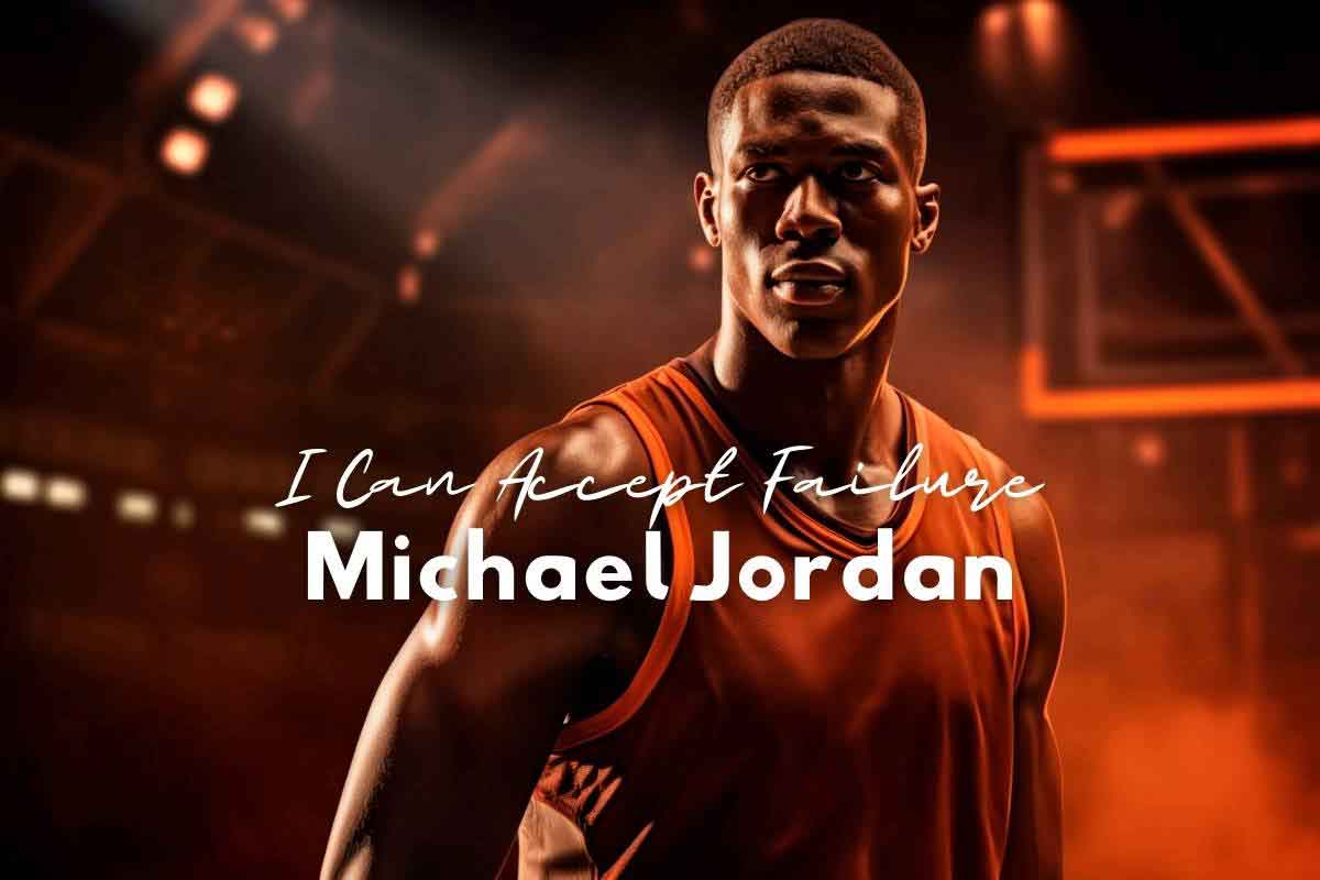 I Can Accept Failure – Lessons from Michael Jordan - Life is Positive