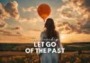 A woman standing in a blooming field at sunset, watching a hot air balloon float away, with the inspiring caption "let go of past relationships" emphasizing the theme of moving forward and releasing old ties