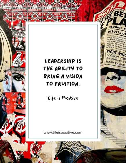 An artistic collage with a motivational quote: "Leadership is the ability to bring a vision to fruition, ensuring success. Life is positive." against a backdrop of vibrant, mixed media elements.