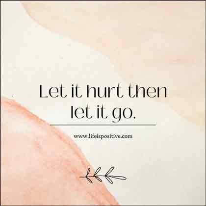 Inspirational quote on a minimalistic background reading: "let it hurt then let it go, transform pain into purpose." - www.lifeispositive.com.