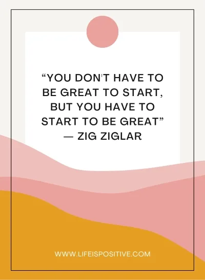 Motivational quote on an abstract pastel background: "you don't have to be great to begin, but you have to begin to be great — zig ziglar" with the website reference lifeispositive.com