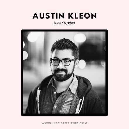 A black-and-white portrait of a man with glasses and a beard, wearing a hoodie and a collared shirt. The text above the image reads "Austin Kleon, June 16, 1983," renowned for his book "Steal Like an Artist." At the bottom, the website "www.lifeispositive.com" is displayed.