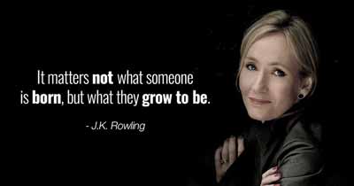 A blonde woman is looking at the camera against a dark background. Next to her, the text reads: "It matters not what someone is born, but what they grow to be. – J.K. Rowling.