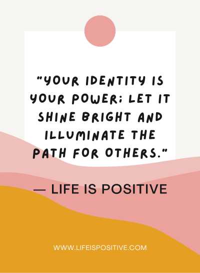 A motivational quote is displayed on a background with abstract shapes in pink, peach, and mustard yellow hues. The quote reads, "Your identity is your power; let it shine bright and illuminate the path for others." At the bottom, the text "— LIFE IS POSITIVE" is followed by the website URL www.lifeispositive.com.