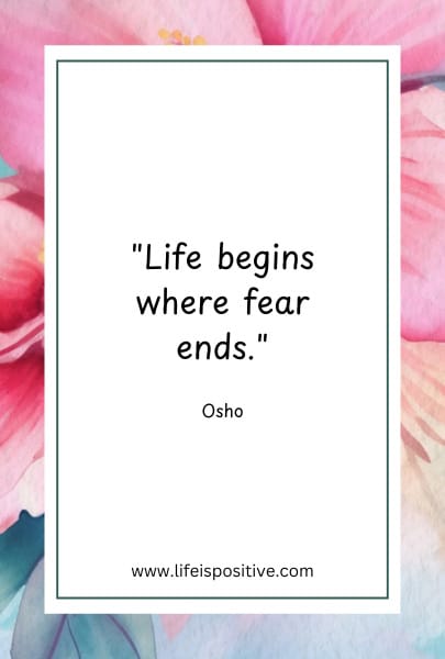 A motivational quote by Osho reads, "Life begins where fear ends," centered on a white rectangular background framed by a thin green border. The background features a floral design with pink and blue flowers. The website www.lifeispositive.com is written at the bottom, showcasing inspirational osho-quotes.