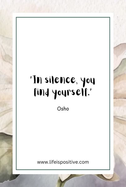 A white card with a thin green border features an Osho quote in black text that reads, "In silence, you find yourself." - Osho. The card is set against a soft, floral background with muted beige and green tones. At the bottom, the website "www.lifeispositive.com" is printed.