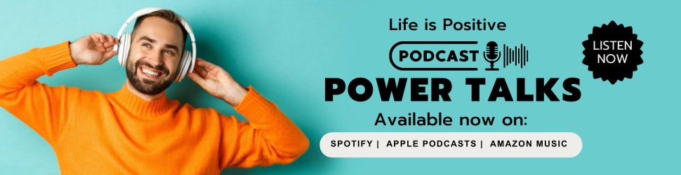 A cheerful man with headphones, wearing an orange sweater, enjoys listening to a podcast. Text reads "Life is Positive Podcast: POWER TALKS. Available now on Spotify, Apple Podcasts, Amazon Music." There's a "Listen Now" button on a turquoise background.