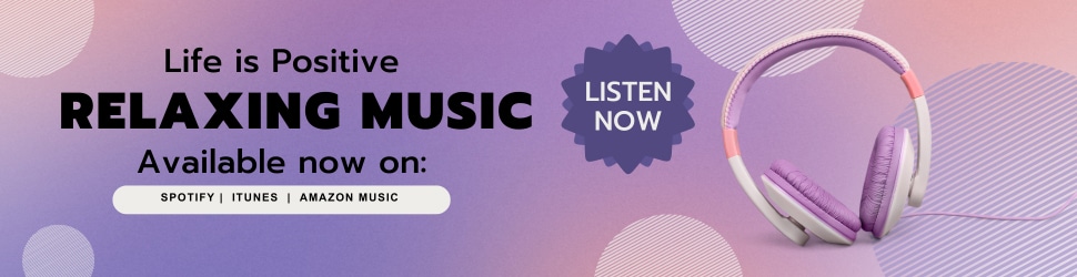 A banner with a pink and purple gradient background displaying text that reads "Life is Positive: Uplifting Relaxing Music Available now on Spotify, iTunes, Amazon Music." A pair of purple and pink headphones is depicted to the right with a "Listen Now" button.