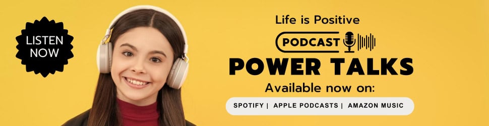 Banner promoting the "Life is Positive" podcast titled "Power Talks." It features a smiling woman with long brown hair wearing large white headphones. Text reads "LISTEN NOW" and mentions availability on Spotify, Apple Podcasts, and Amazon Music. The bright yellow background radiates stress-free vibes.