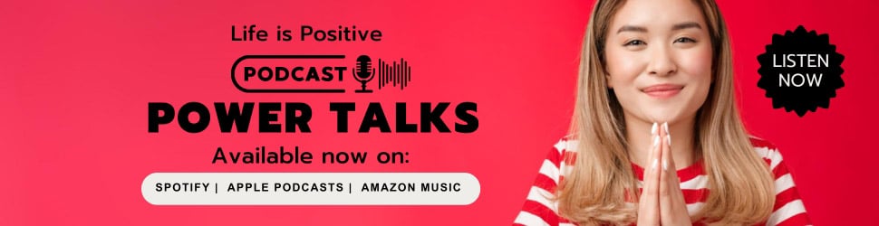 A banner for the "Life is Positive" podcast titled "Power Talks" with availability on Spotify, Apple Podcasts, and Amazon Music. The right side features a person with long hair and folded hands in a prayer-like gesture, smiling against a red background. Incorporate stress-free habits into your life—"LISTEN NOW" is written in a starburst shape.