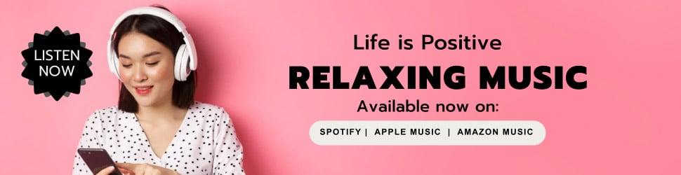 A woman with headphones looks at her phone against a pink background. Text reads, "Life is Positive. Relaxing Music. Available now on: Spotify, Apple Music, Amazon Music." A "Listen Now" badge is in the top left corner.