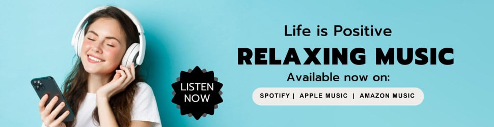 A smiling woman with headphones listens to music on a smartphone against a blue background. Text reads: "Life is Positive - Relaxing Music - Available now on: Spotify, Apple Music, Amazon Music" with a button stating "Listen Now".