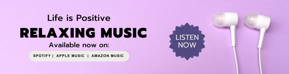 Advertisement with a lavender background promoting relaxing music. Text reads, "Life is Positive RELAXING MUSIC Available now on: Spotify, Apple Music, Amazon Music." A pair of white earphones is depicted on the right with a "LISTEN NOW" button beside it.