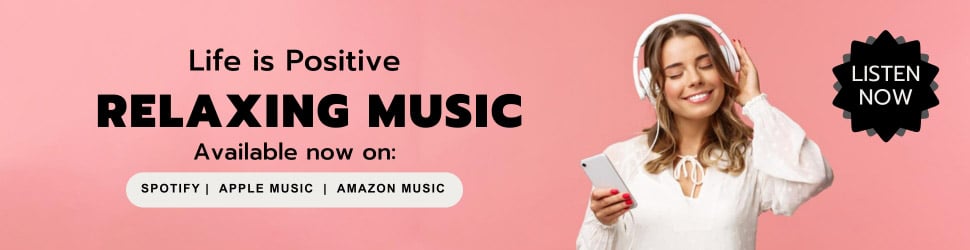 A woman with headphones smiles while holding a smartphone against a pink background. Text reads, "Life is Positive. RELAXING MUSIC. Available now on: Spotify, Apple Music, Amazon Music." A black button on the right says "LISTEN NOW".