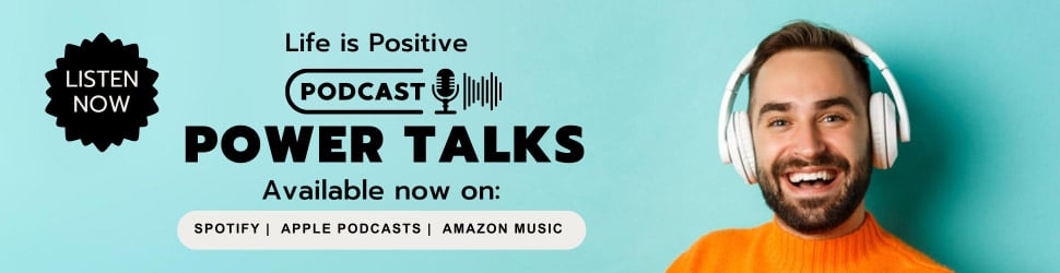 Banner for the "Power Talks" podcast by Life is Positive. It features a smiling person wearing white headphones and an orange sweater. The text reads, "Listen Now. Life is Positive Podcast: Power Talks & Highly Effective Habits. Available now on Spotify, Apple Podcasts, Amazon Music.