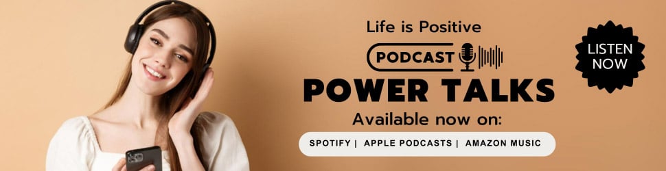 A person with long hair is wearing headphones and smiling while holding a smartphone. The banner promotes the “Life is Positive" podcast titled "Power Talks," focusing on Highly Effective Habits, available on Spotify, Apple Podcasts, and Amazon Music. There's a "Listen Now" button.