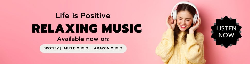 A woman in a yellow sweater is listening to music with headphones against a pink background. The text reads: "Life is Positive - Relaxing Music - Available now on: Spotify, Apple Music, Amazon Music." There is a black starburst with "LISTEN NOW" on the right.