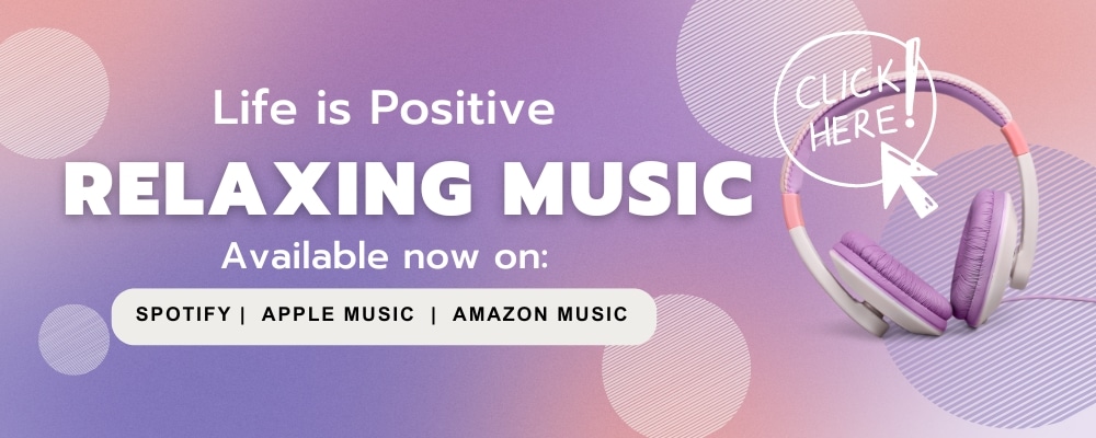 A pastel-colored banner features "Life is Positive" and "Relaxing Music" in bold, inviting letters. "Available now on: Spotify, Apple Music, Amazon Music" is listed below. A pair of pink headphones rests on the right side with a "Click Here!" message beside it, reminding you to set healthy boundaries in relationships.