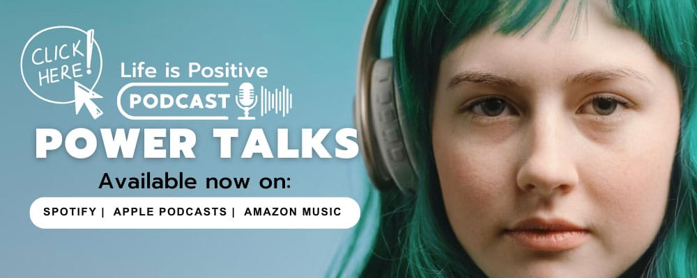 Banner advertising the "Life is Positive" podcast, featuring the text "Power Talks." The left side has a clickable "Click Here" button, and the podcast is available on Spotify, Apple Podcasts, and Amazon Music. A person with teal hair wearing headphones on the right side emphasizes relationships and healthy boundaries.