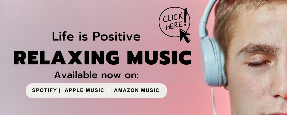 A man wearing headphones with eyes closed appears on the right side of the image. Text on the image reads "Life is Positive Relaxing Music Available now on: Spotify | Apple Music | Amazon Music" with a "Click Here!" button depicted as a circle with a pointing arrow cursor, inviting people to listen and unwind.