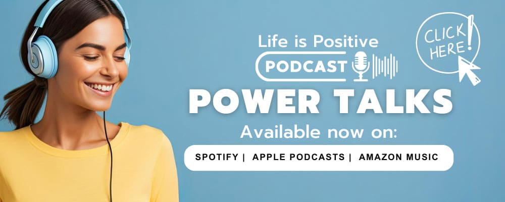 A woman wearing headphones smiles contentedly against a blue background. Text reads: "Life is Positive Podcast - Power Talks on boundaries. Available now on: Spotify, Apple Podcasts, Amazon Music." A clickable graphic says "Click Here.