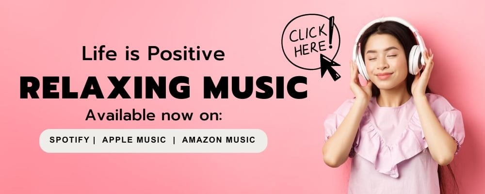 A woman with long dark hair wearing headphones, her eyes closed, and smiling against a pink background. Text on the image reads "Life is Positive. Relaxing Music for Love and Relationships. Available now on: Spotify, Apple Music, Amazon Music" with a "Click Here!" call-to-action graphic.