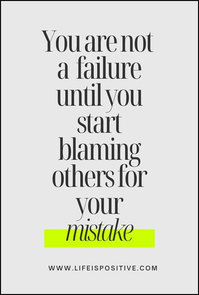 A motivational quote on a light gray background with the words, "You are not a failure until you start blaming others for your mistake." The word "mistake" is highlighted in neon green. At the bottom of the image, there is a website URL: www.LIFEISPOSITIVE.com. #failure-quotes