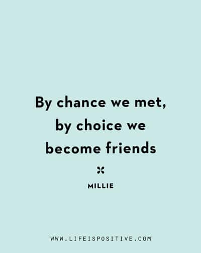 A light blue background features the text: "By chance we met, by choice we become friends. - Millie." Below the quote is a small decorative mark. At the bottom of the image, the URL "www.lifeispositive.com" is displayed, celebrating connections in life's journey as an adult woman.