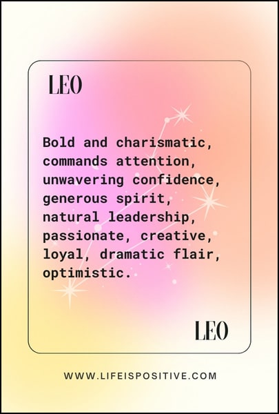 An image with a gradient background transitioning from yellow to pink, featuring text describing the Leo-zodiac-personality: "Bold and charismatic, commands attention, unwavering confidence, generous spirit, natural leadership, passionate, creative, loyal, dramatic flair, optimistic." The word "LEO" appears at the top and bottom along with the website "www.lifeispositive.com" at the bottom.