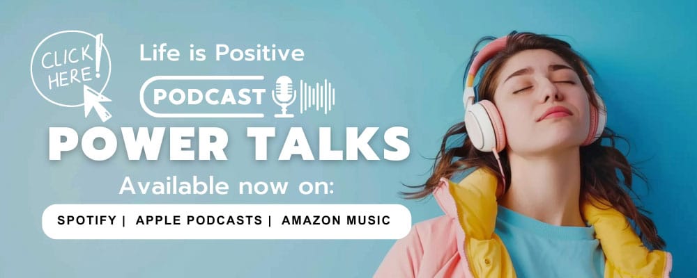 A young woman wearing pink headphones and a yellow jacket over a blue shirt is closing her eyes, enjoying music. The text reads "Life is Positive Podcast: Power Talks on relationships, Available now on: Spotify, Apple Podcasts, Amazon Music." There's also a "Click Here!" button.