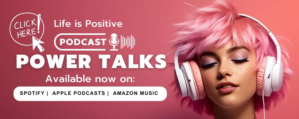 Banner advertising the "Power Talks" podcast by "Life is Positive." A person with pink hair wears white headphones and closes their eyes, finding peace and setting boundaries. Text mentions availability on Spotify, Apple Podcasts, and Amazon Music. A button says "Click Here!" with a microphone icon.