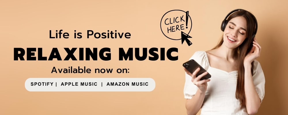 A woman wearing headphones smiles while holding a smartphone. Text on the image reads, "Life is Positive RELAXING MUSIC. Available now on: Spotify | Apple Music | Amazon Music." An illustrated speech bubble with the words "CLICK HERE!" appears near her head, spreading love and positivity to all people.