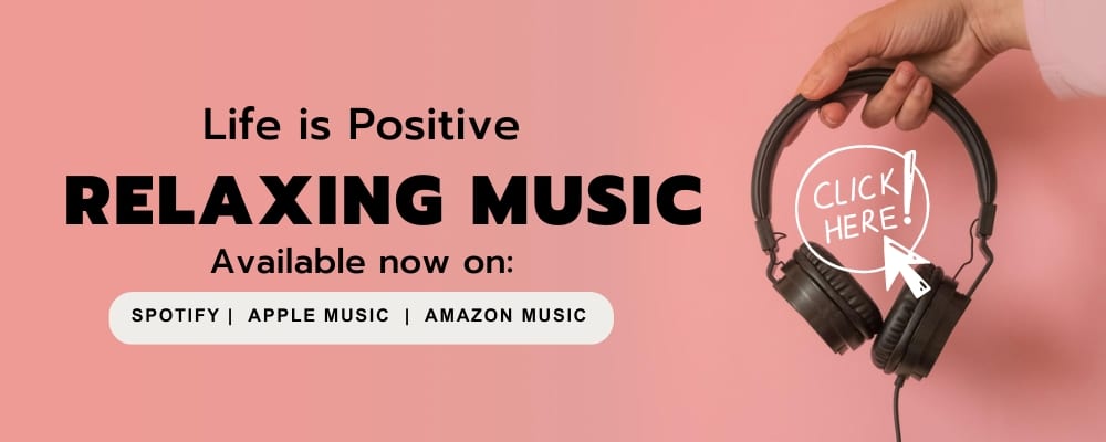 A hand holding black headphones against a pink background. Text reads: "Life is Positive. RELAXING MUSIC for better relationships. Available now on: Spotify, Apple Music, Amazon Music." There is a circular button with "CLICK HERE!" handwritten inside.