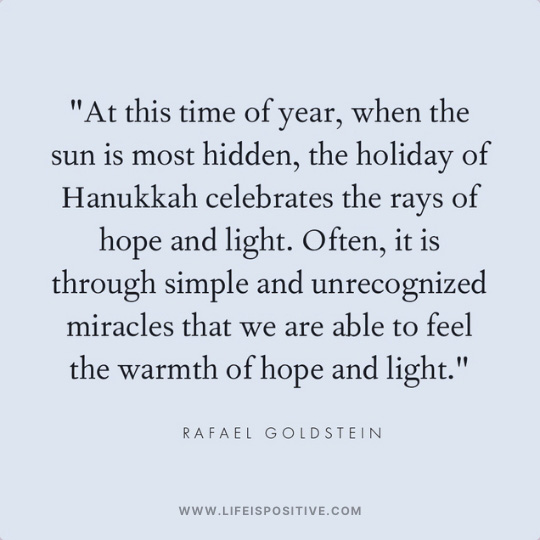 A quote on a light gray background reads: "At this time of year, when the sun is most hidden, Hanukkah celebrates the rays of hope and light. Often, it is through simple and unrecognized miracles that we feel warmth." Happy Hanukkah wishes to you all. - Rafael Goldstein.