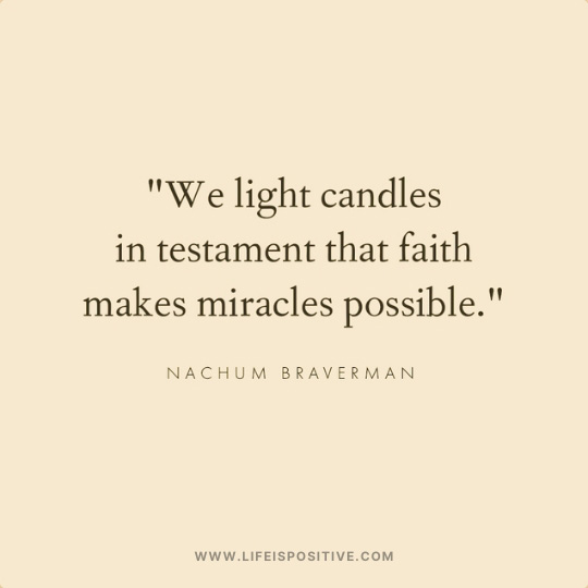 Text on a beige background reads, "'We light candles in testament that faith makes miracles possible.' – Nachum Braverman." Wishing you warmth and joy during this festive season. Happy Hanukkah wishes from www.lifeispositive.com at the bottom.