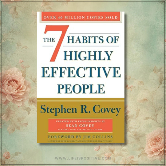 The image depicts the cover of "The 7 Habits of Highly Effective People by Stephen R. Covey," set against a floral background, highlighting over 40 million copies sold. It includes updates by Sean Covey and a foreword by Jim Collins.