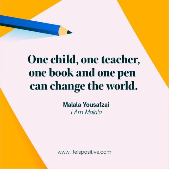 Illustration of a blue pencil resting on sheets of paper, adorned with a book-quote-by-malala-yousafzai-i-am-malala: "One child, one teacher, one book and one pen can change the world." The website "www.lifeispositive.com" graces the bottom against an inviting orange background.