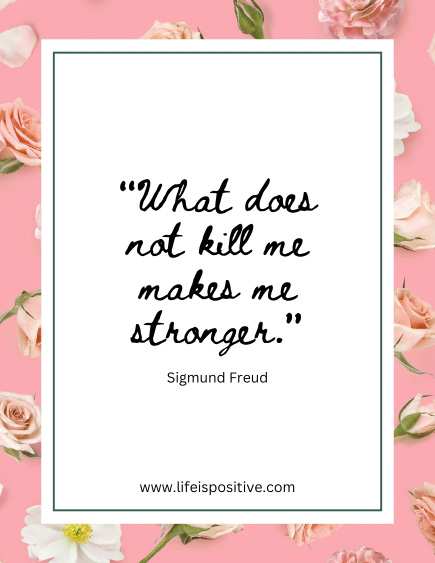 A floral-themed quote image with a pink background and scattered light pink flowers showcases the motivational quote, "What does not kill me makes me stronger," attributed to Sigmund Freud. A white rectangle centers this uplifting message, with www.lifeispositive.com elegantly placed at the bottom.