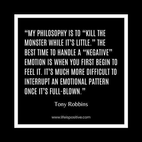 A quote from the tony-robbins-quotes series appears on a black background with a white border, stating, "My philosophy is to 'kill the monster while it’s little.' The best time to handle a 'negative' emotion is when you first begin to feel it. It’s much more difficult to interrupt an emotional pattern once it’s full-blown.